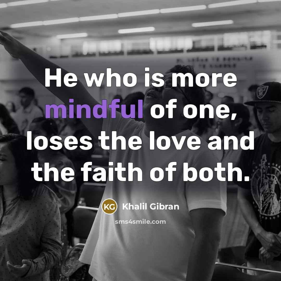 “He who is more mindful of one, loses the love…” quote by Khalil Gibran
