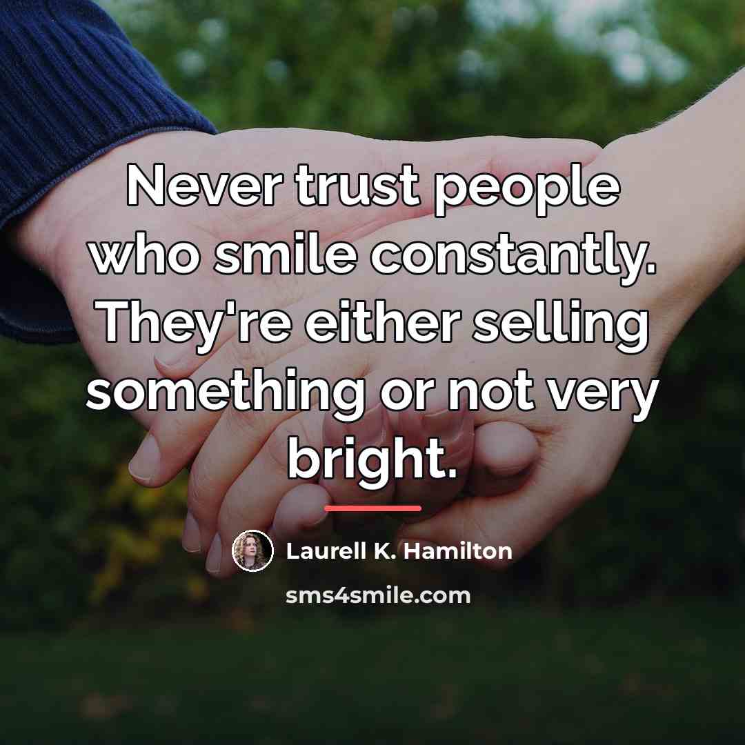 “Never trust people who smile constantly. They're either selling something…” quote by Laurell K. Hamilton