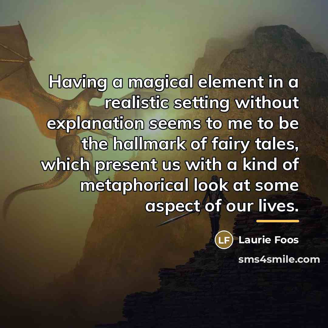 “Having a magical element in a realistic setting without explanation…” quote by Laurie Foos