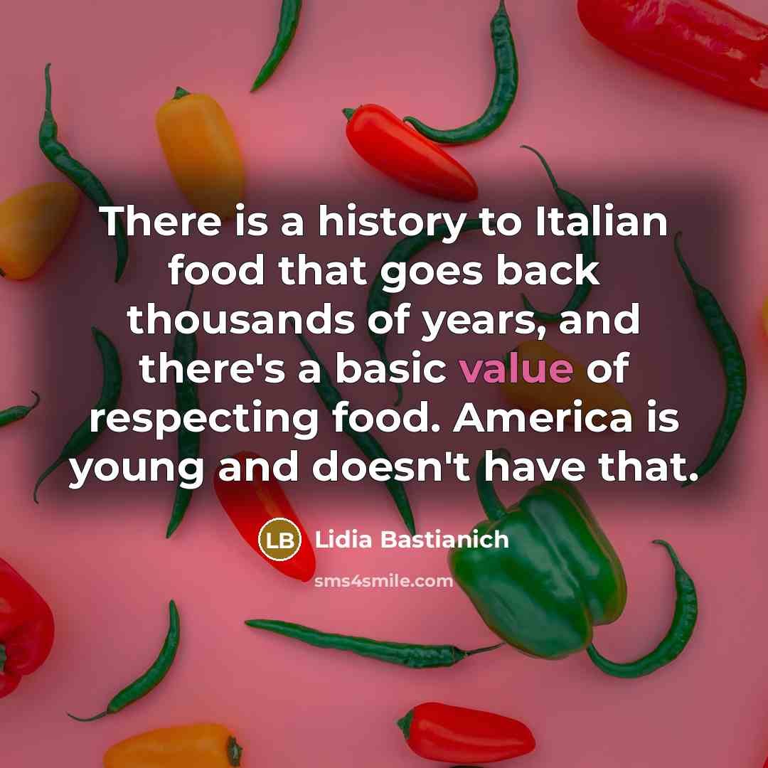 “There is a history to Italian food that goes back…” quote by Lidia Bastianich