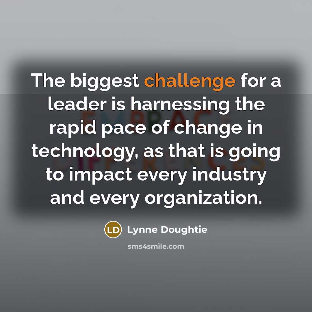 “The biggest challenge for a leader is harnessing the rapid…” quote by Lynne Doughtie