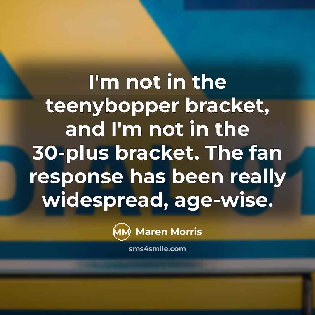 “I'm not in the teenybopper bracket, and I'm not in…” quote by Maren Morris