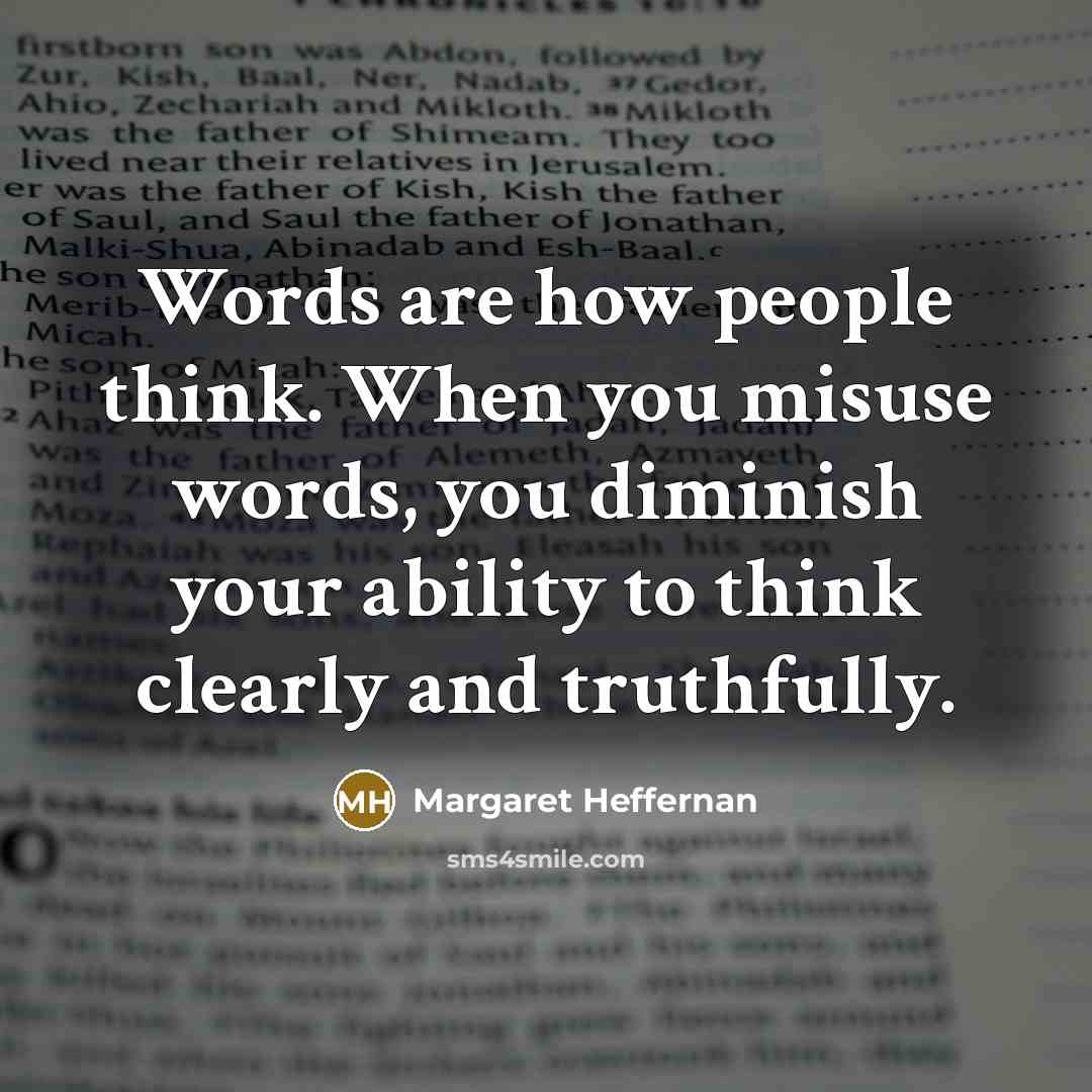 “Words are how people think. When you misuse words, you…” quote by Margaret Heffernan