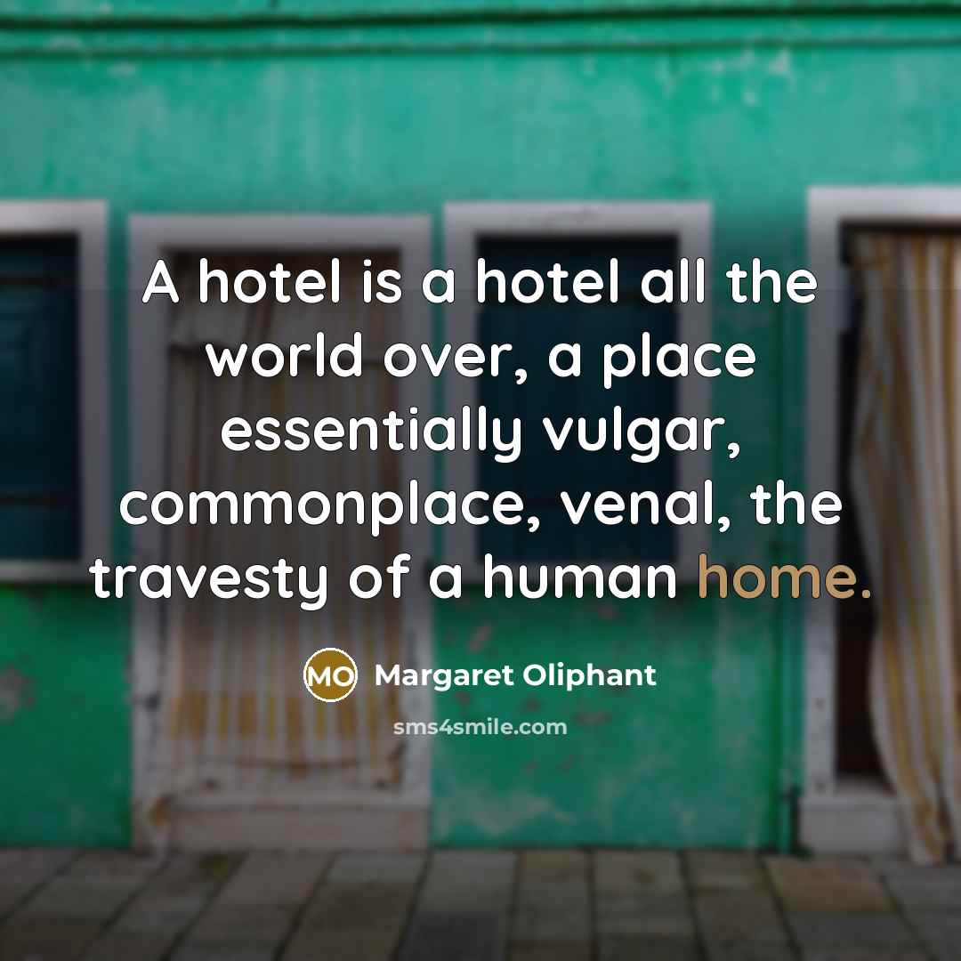 “A hotel is a hotel all the world over, a…” quote by Margaret Oliphant