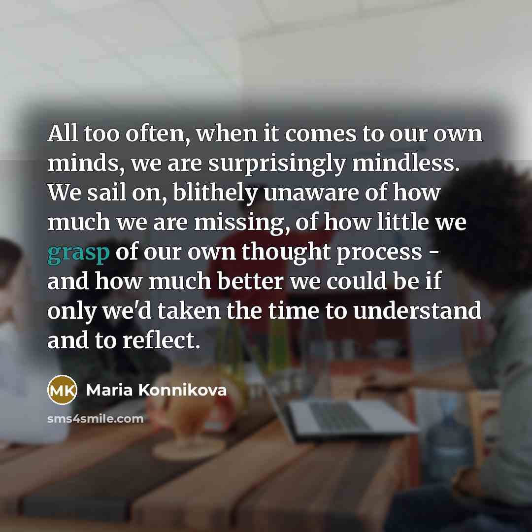 “All too often, when it comes to our own minds,…” quote by Maria Konnikova