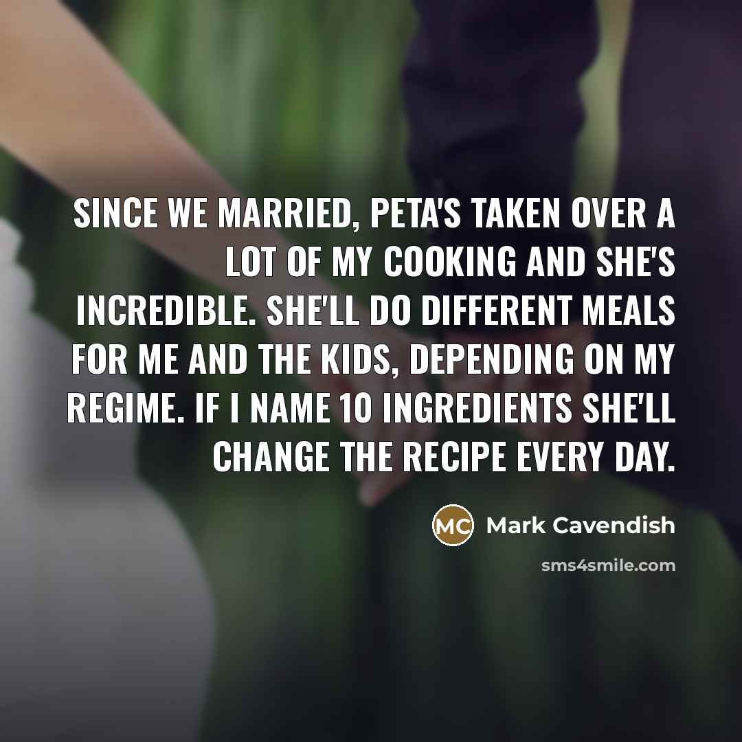 “Since we married, Peta's taken over a lot of my…” quote by Mark Cavendish