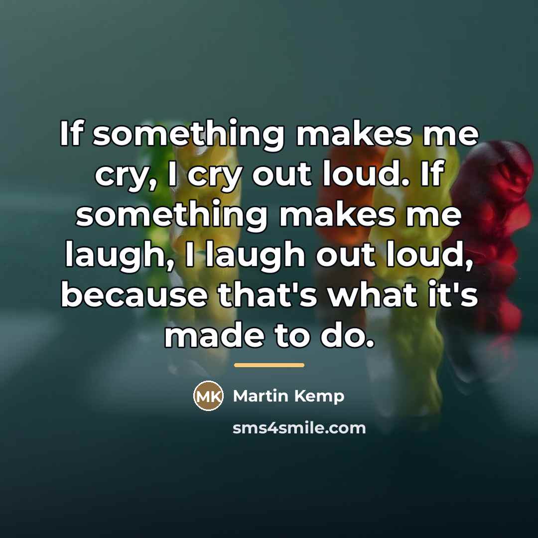 “If something makes me cry, I cry out loud. If…” quote by Martin Kemp