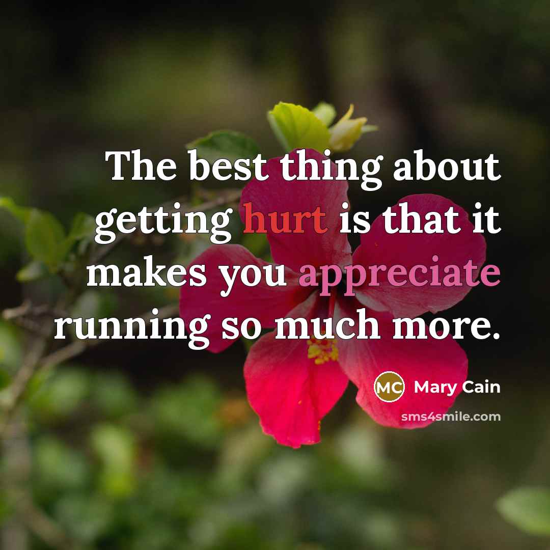 “The best thing about getting hurt is that it makes…” quote by Mary Cain