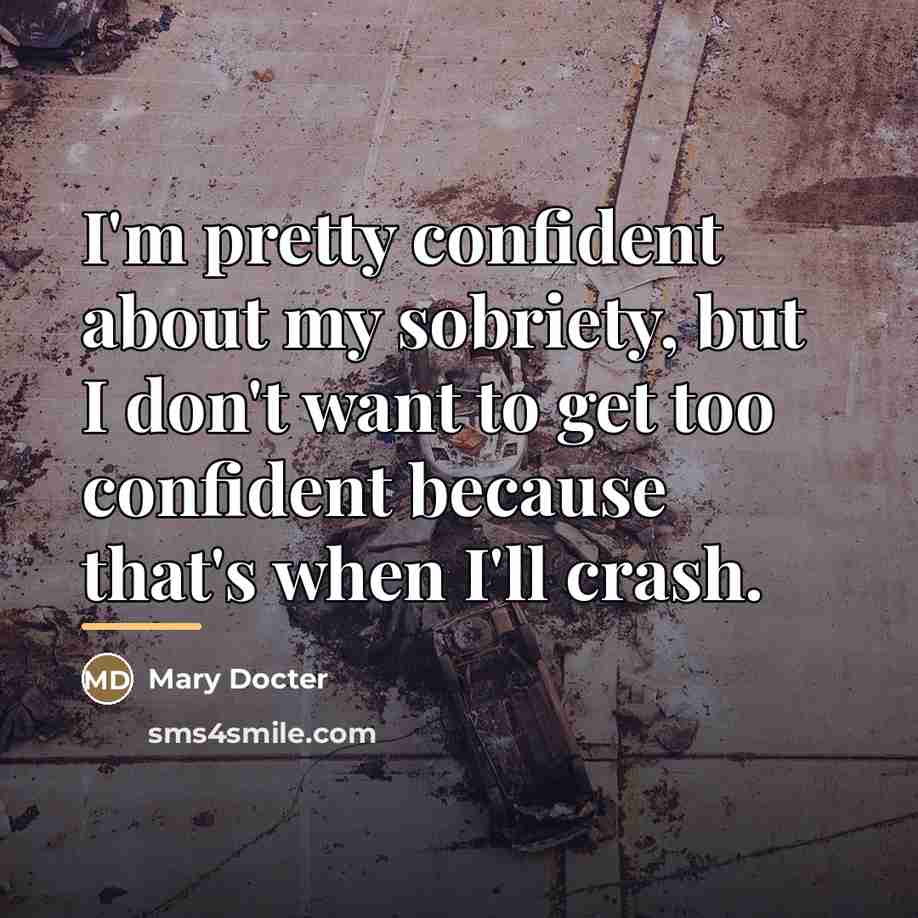 “I'm pretty confident about my sobriety, but I don't want…” quote by Mary Docter