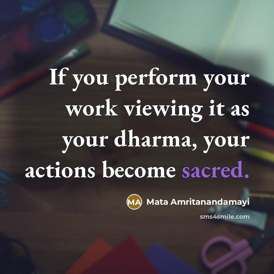 “If you perform your work viewing it as your dharma,…” quote by Mata Amritanandamayi