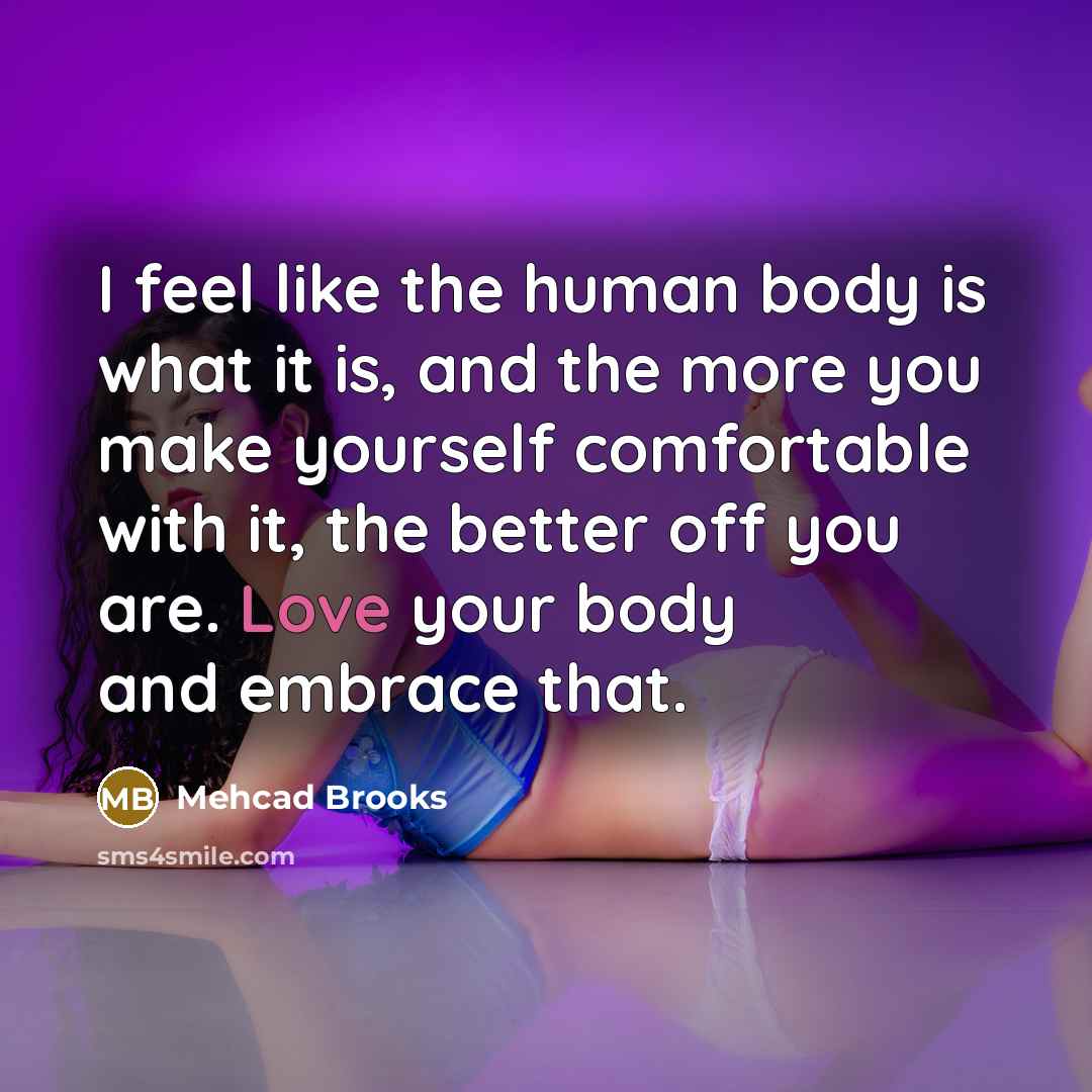 “I feel like the human body is what it is,…” quote by Mehcad Brooks