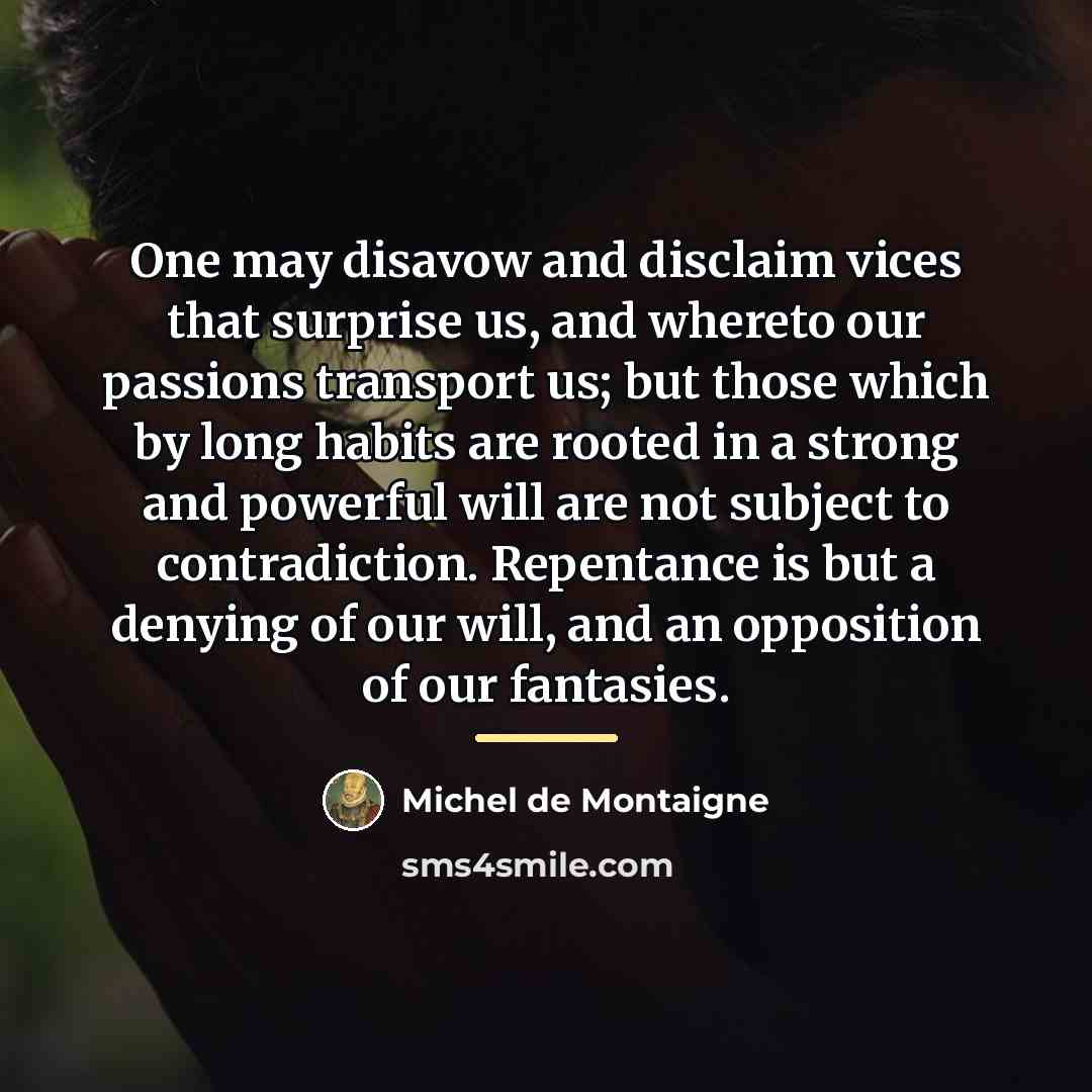 “One may disavow and disclaim vices that surprise us, and…” quote by Michel de Montaigne