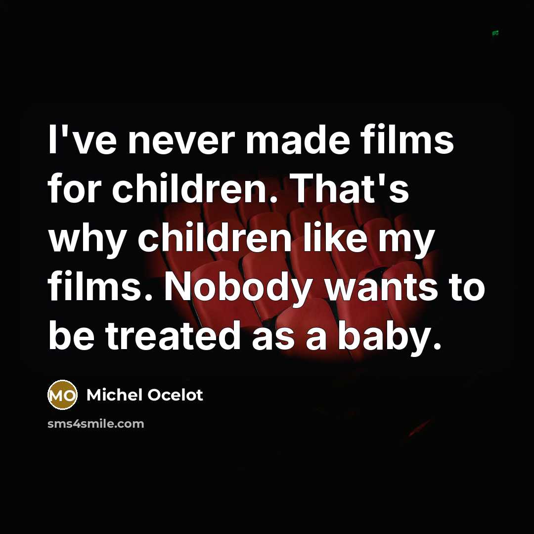 “I've never made films for children. That's why children like…” quote by Michel Ocelot