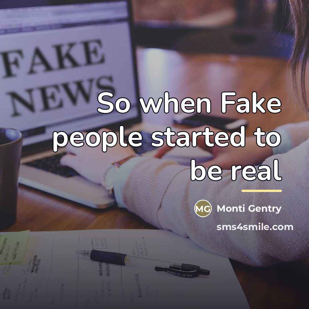 “So when Fake people started to be real…” quote by Anonymous