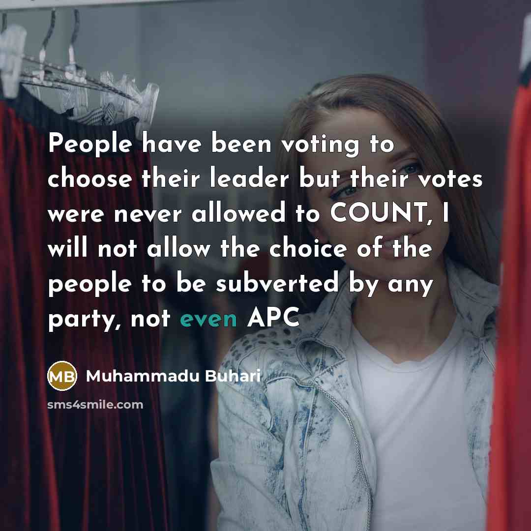 “People have been voting to choose their leader but their…” quote by Muhammadu Buhari
