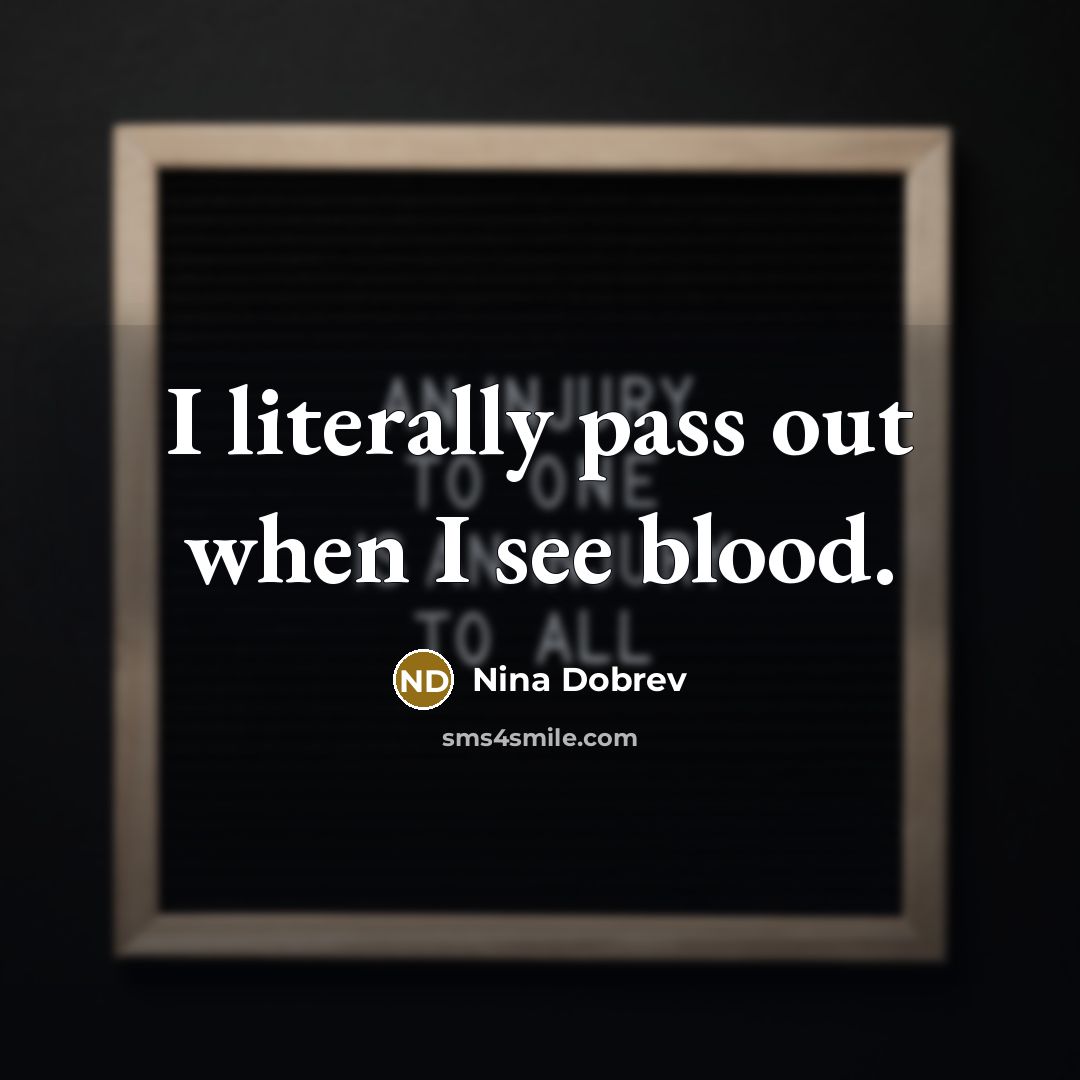 “I literally pass out when I see blood.…” quote by Nina Dobrev