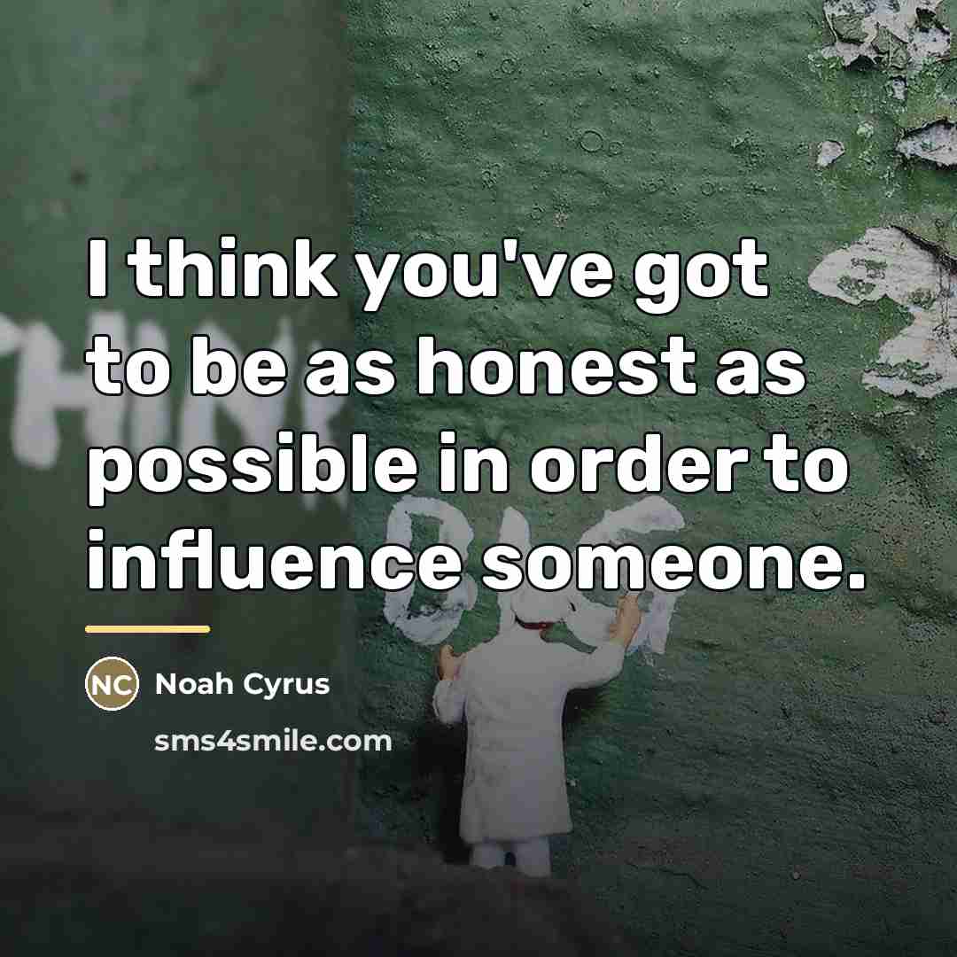“I think you've got to be as honest as possible…” quote by Noah Cyrus