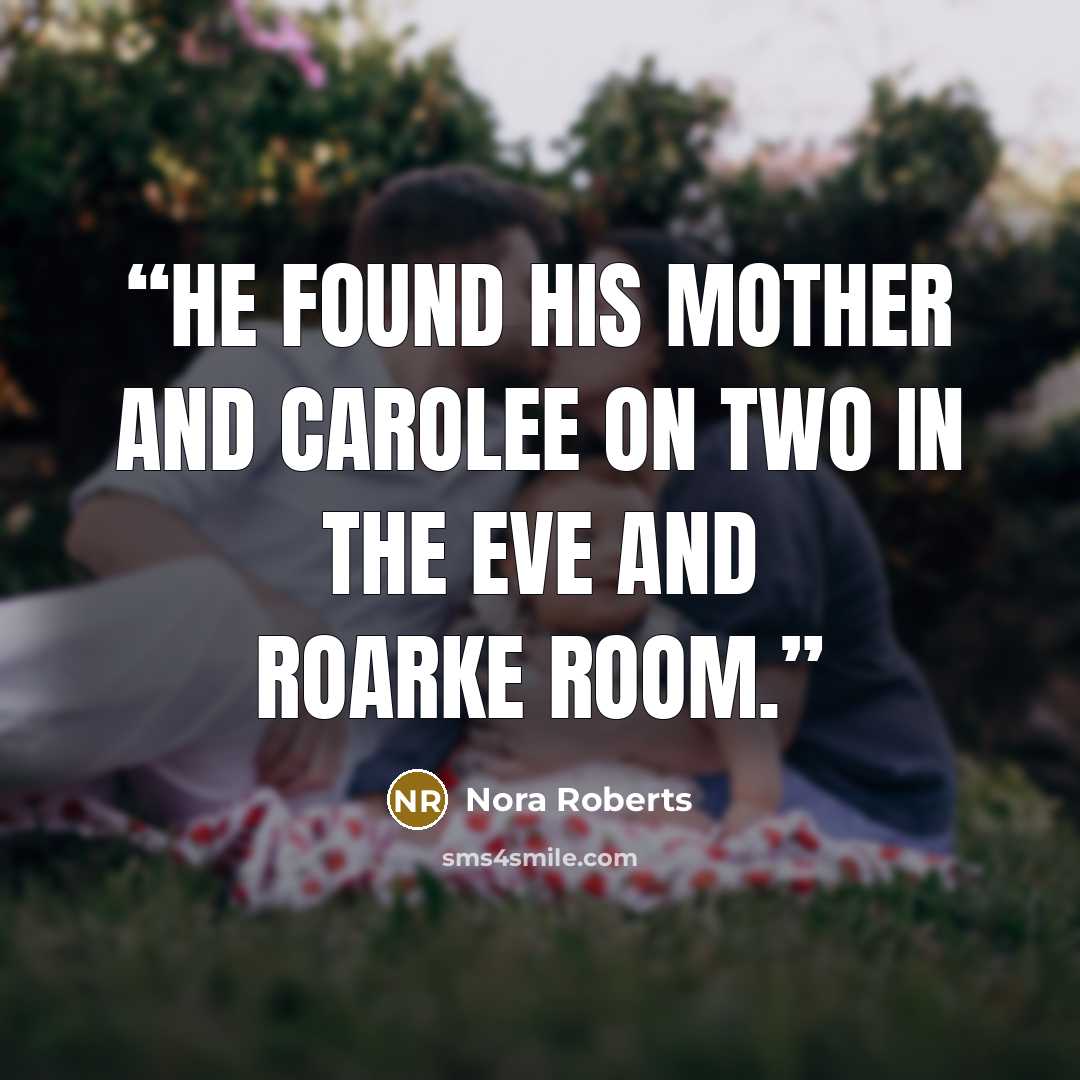 “He found his mother and Carolee on two in the Eve and Roarke room.” quote by Nora Roberts