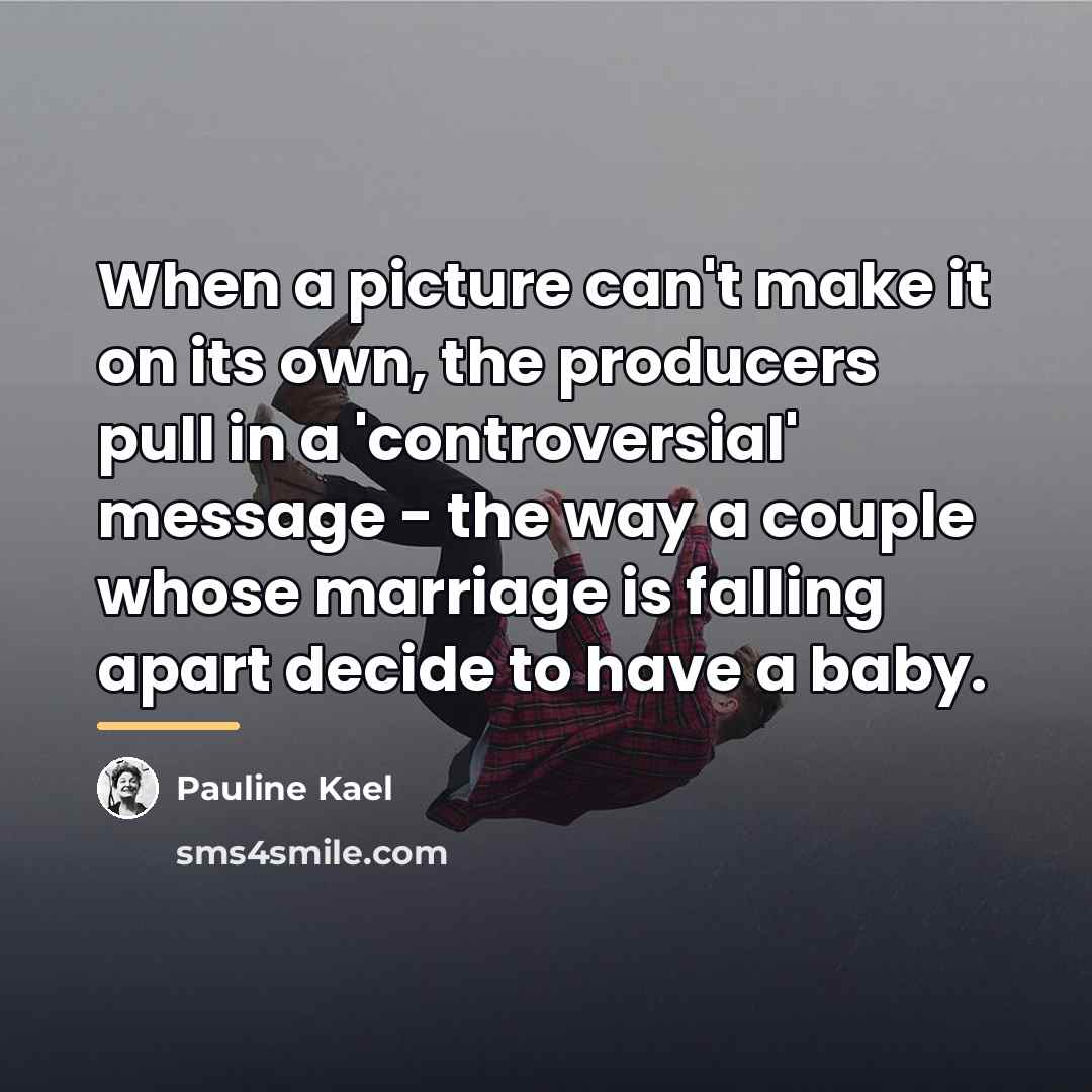 “When a picture can't make it on its own, the…” quote by Pauline Kael
