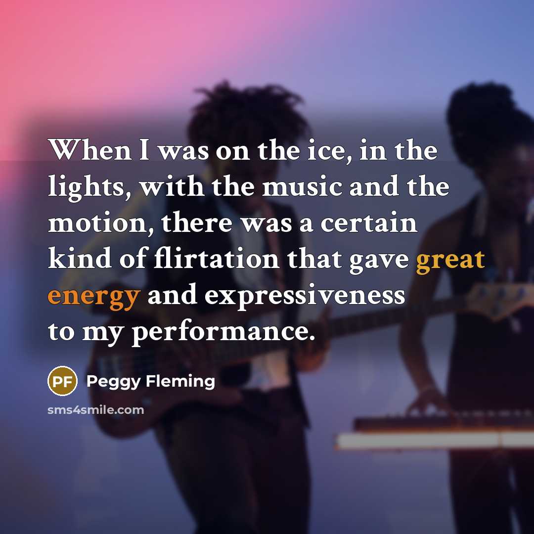 “When I was on the ice, in the lights, with…” quote by Peggy Fleming