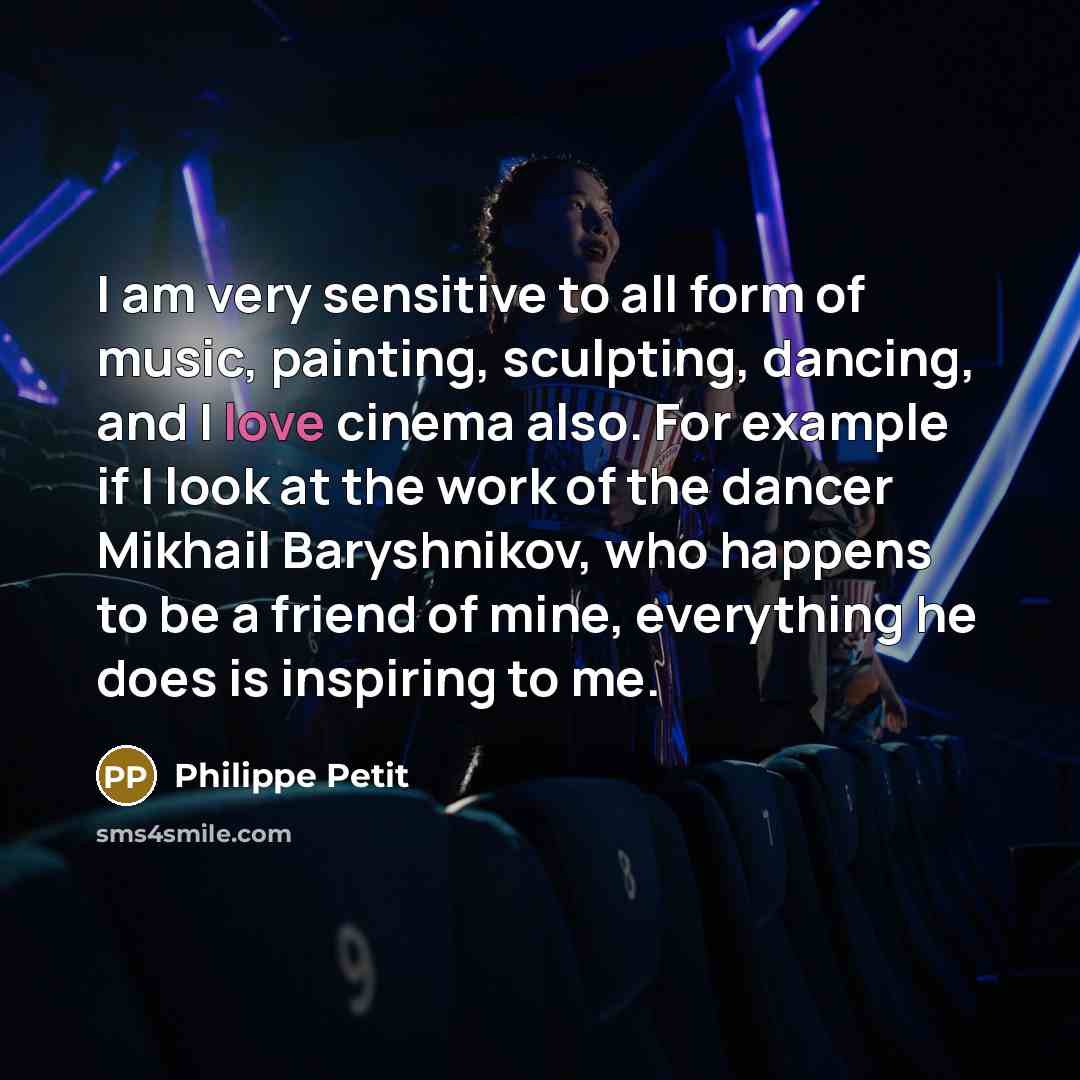 “I am very sensitive to all form of music, painting,…” quote by Philippe Petit