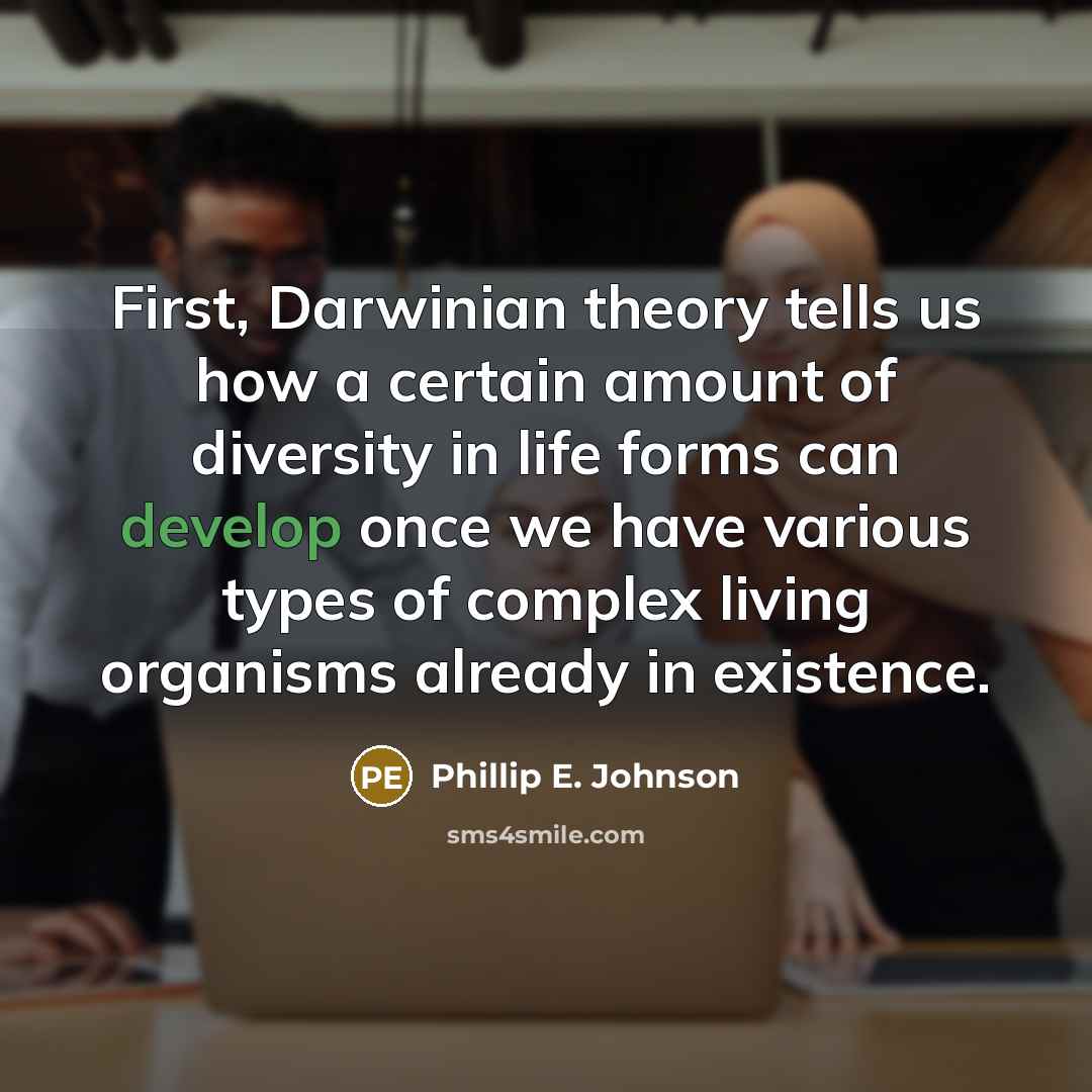 “First, Darwinian theory tells us how a certain amount of…” quote by Phillip E. Johnson