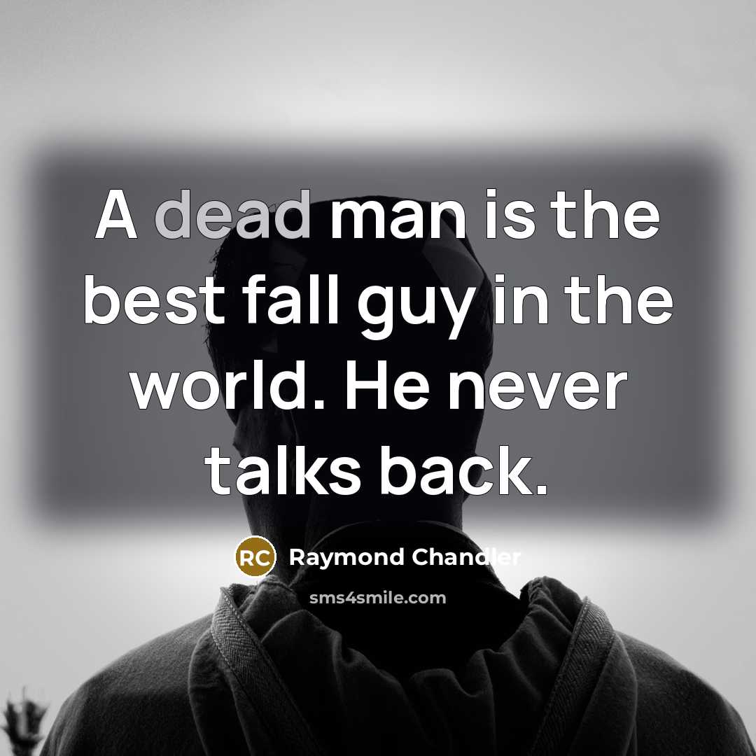 “A dead man is the best fall guy in the…” quote by Raymond Chandler