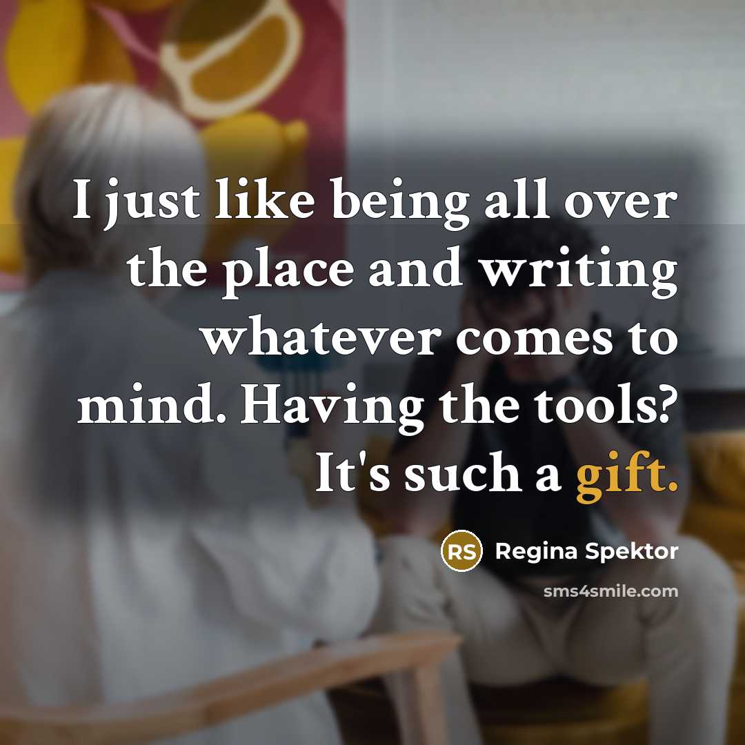 “I just like being all over the place and writing…” quote by Regina Spektor