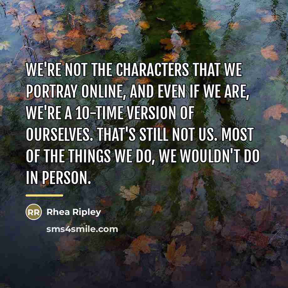 “We're not the characters that we portray online, and even…” quote by Rhea Ripley