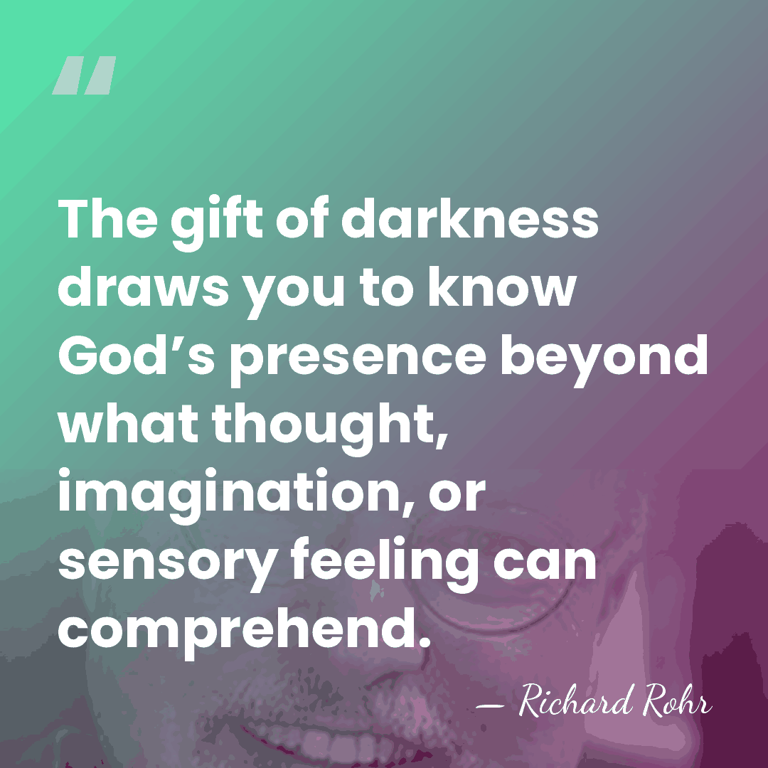 The gift of darkness draws you to know God’s presence beyond what&hellip; - Richard Rohr