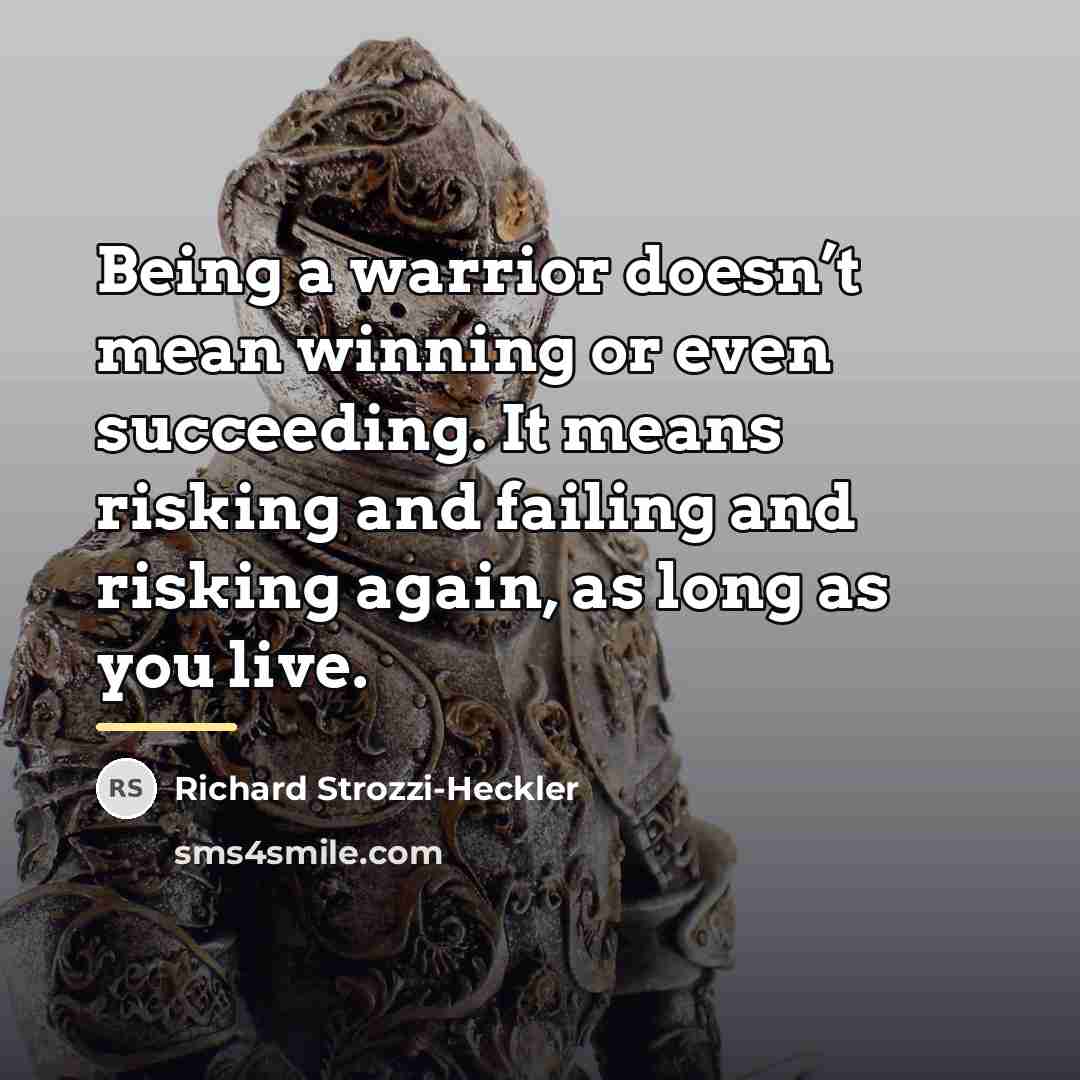 “Being a warrior doesn’t mean winning or even succeeding. It…” quote by Richard Strozzi-Heckler