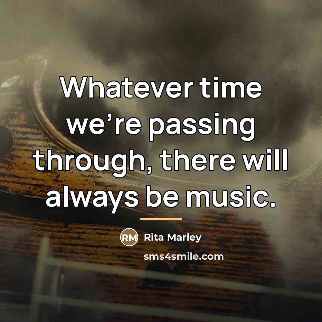 “Whatever time we're passing through, there will always be music.…” quote by Rita Marley