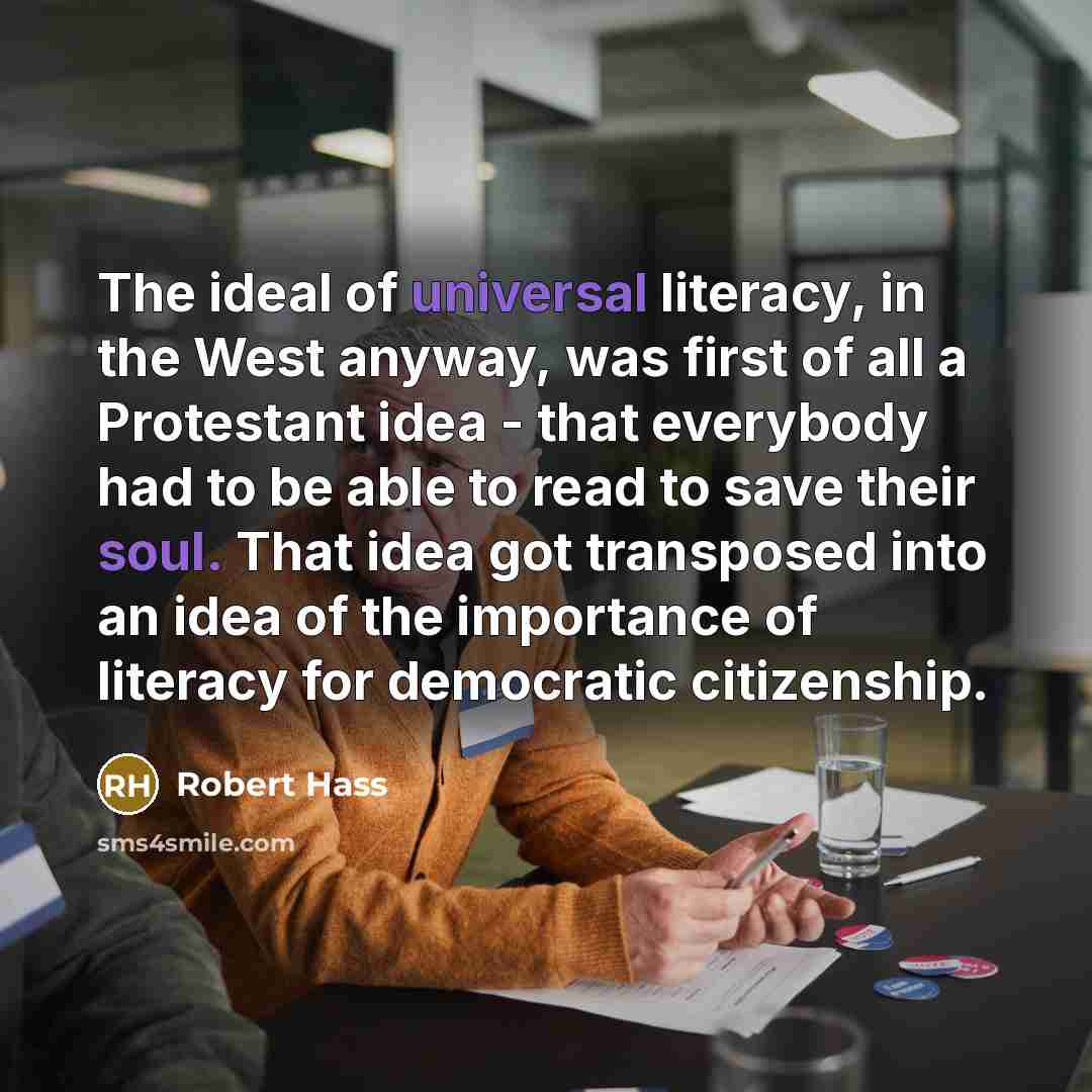 “The ideal of universal literacy, in the West anyway, was…” quote by Robert Hass