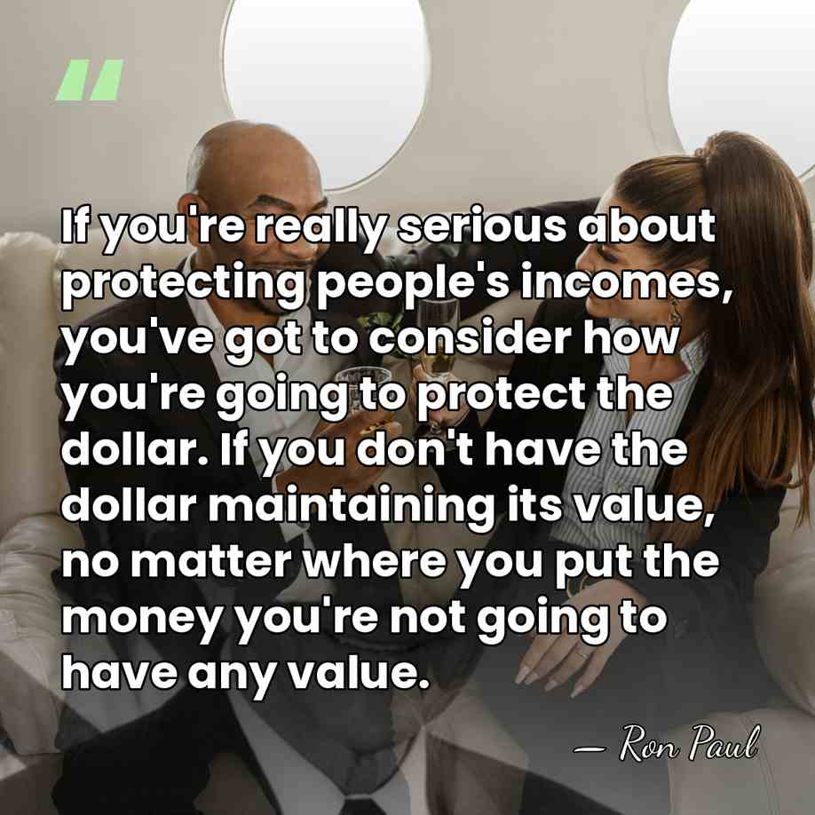 If you're really serious about protecting people's incomes, you've got to consider&hellip; - Ron Paul