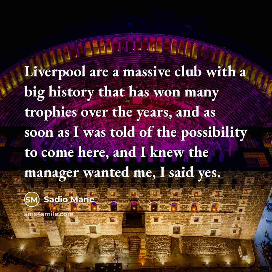 “Liverpool are a massive club with a big history that…” quote by Sadio Mane