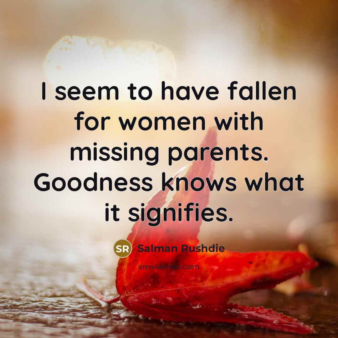 “I seem to have fallen for women with missing parents.…” quote by Salman Rushdie