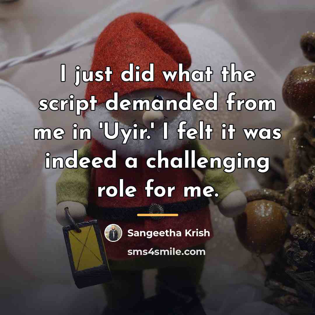 “I just did what the script demanded from me in…” quote by Sangeetha Krish