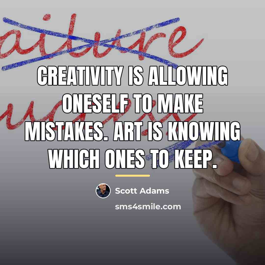 “Creativity is allowing oneself to make mistakes. Art is knowing…” quote by Scott Adams
