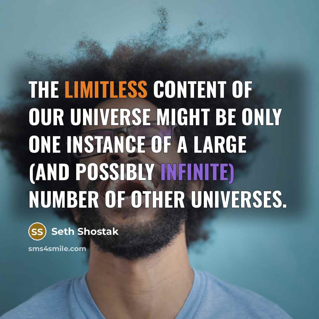 “The limitless content of our universe might be only one…” quote by Seth Shostak