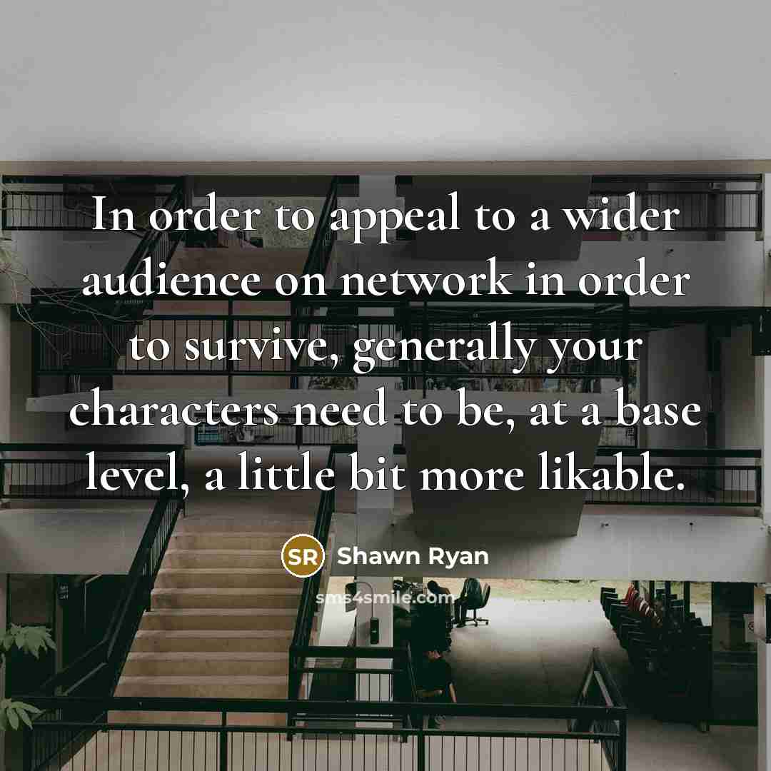“In order to appeal to a wider audience on network…” quote by Shawn Ryan