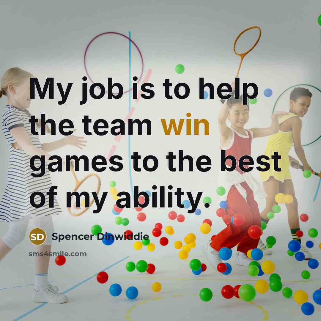 “My job is to help the team win games to…” quote by Spencer Dinwiddie