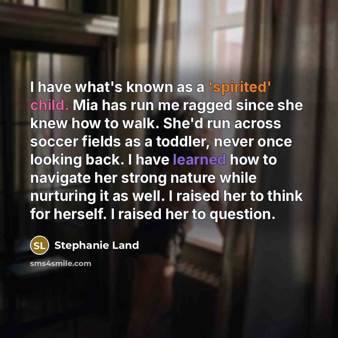 “I have what's known as a 'spirited' child. Mia has…” quote by Stephanie Land