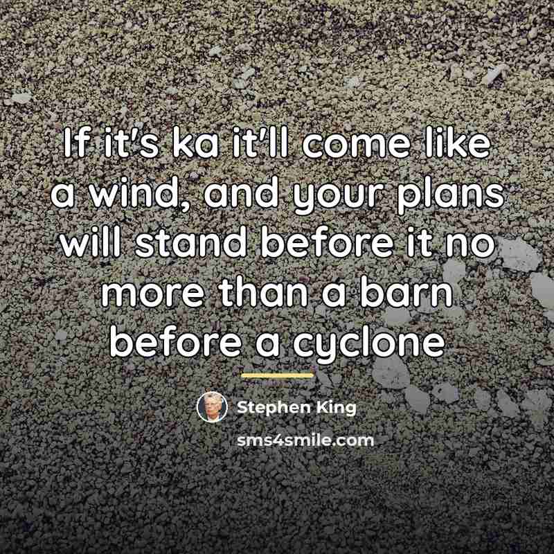 “If it's ka it'll come like a wind, and your…” quote by Stephen King
