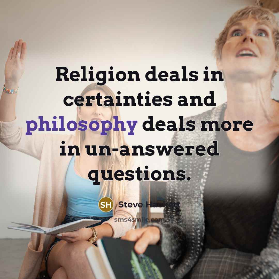 “Religion deals in certainties and philosophy deals more in un-answered…” quote by Steve Hackett