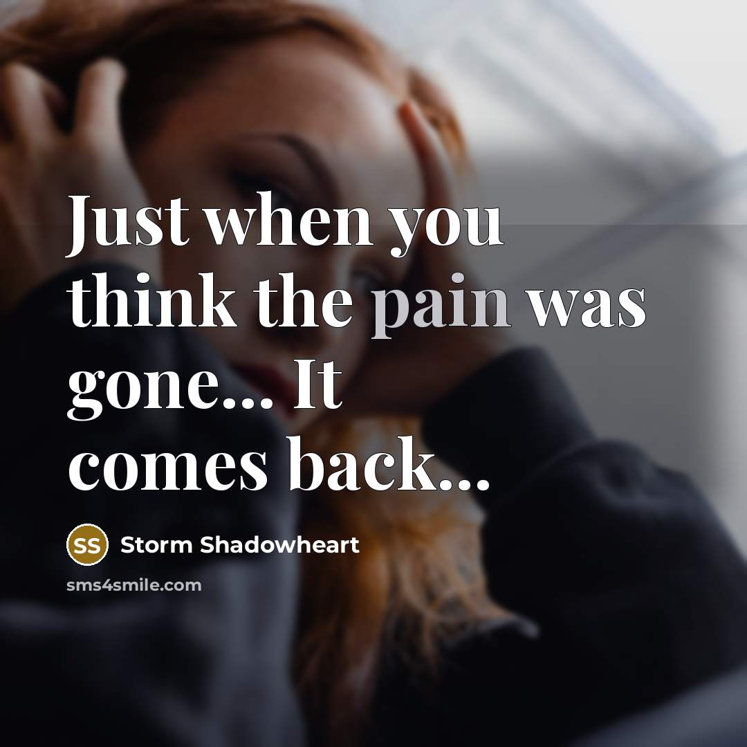 “Just when you think the pain was gone... It comes…” quote by Storm Shadowheart