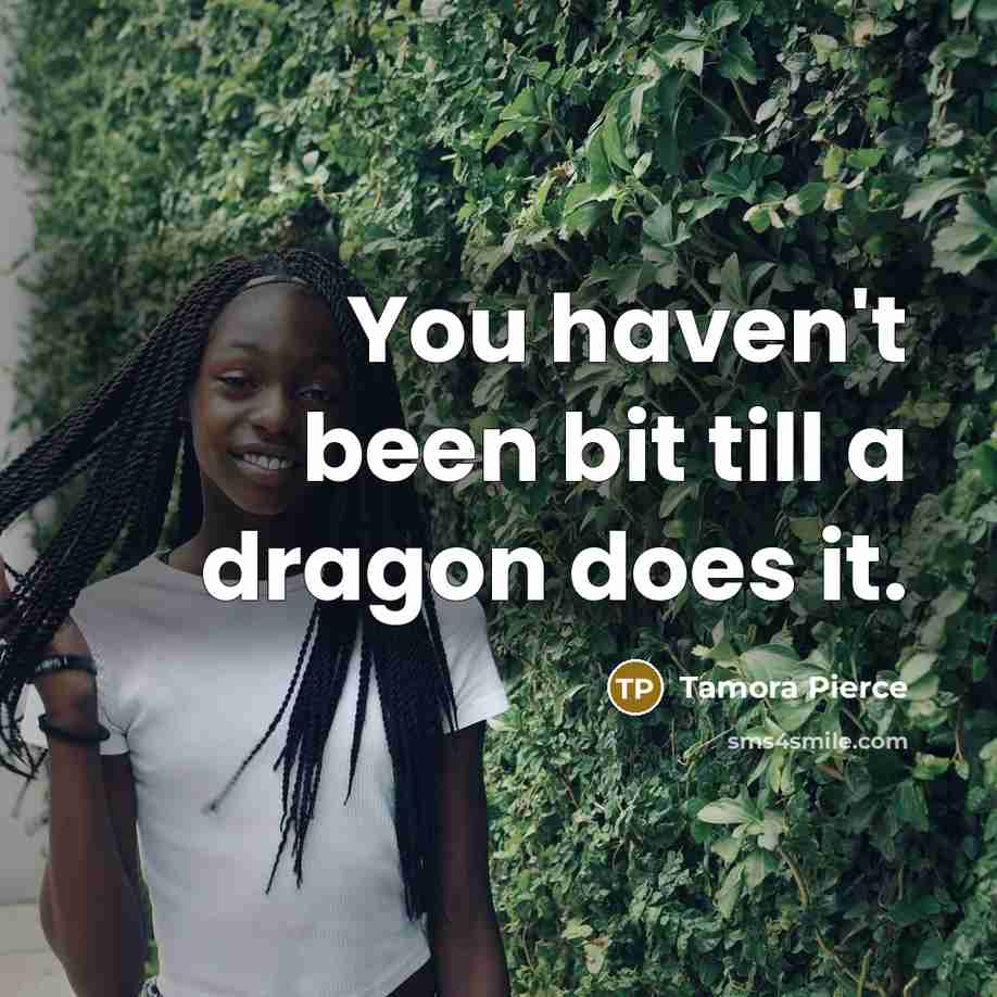 “You haven't been bit till a dragon does it.…” quote by Tamora Pierce
