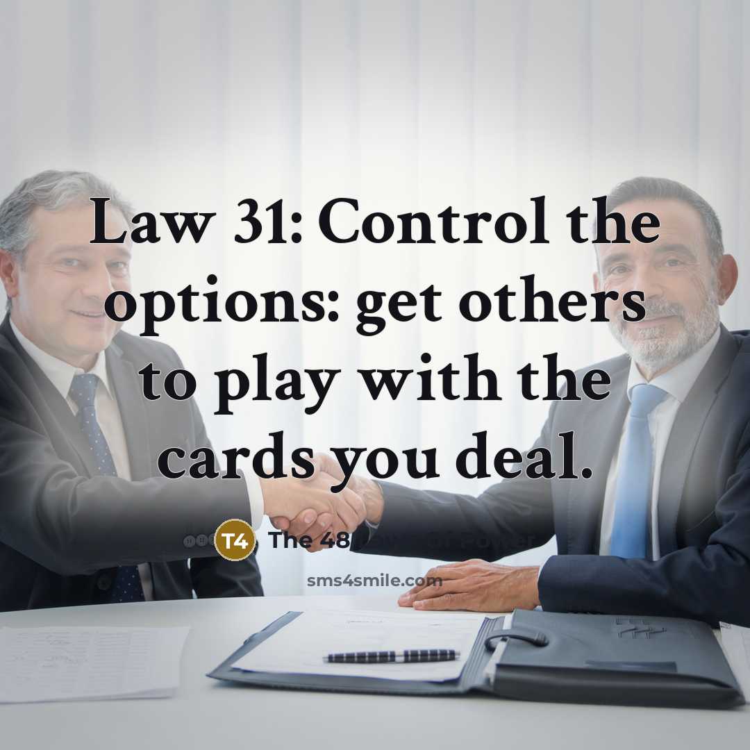 “Law 31: Control the options: get others to play with the cards you deal.” quote by The 48 Laws Of Power