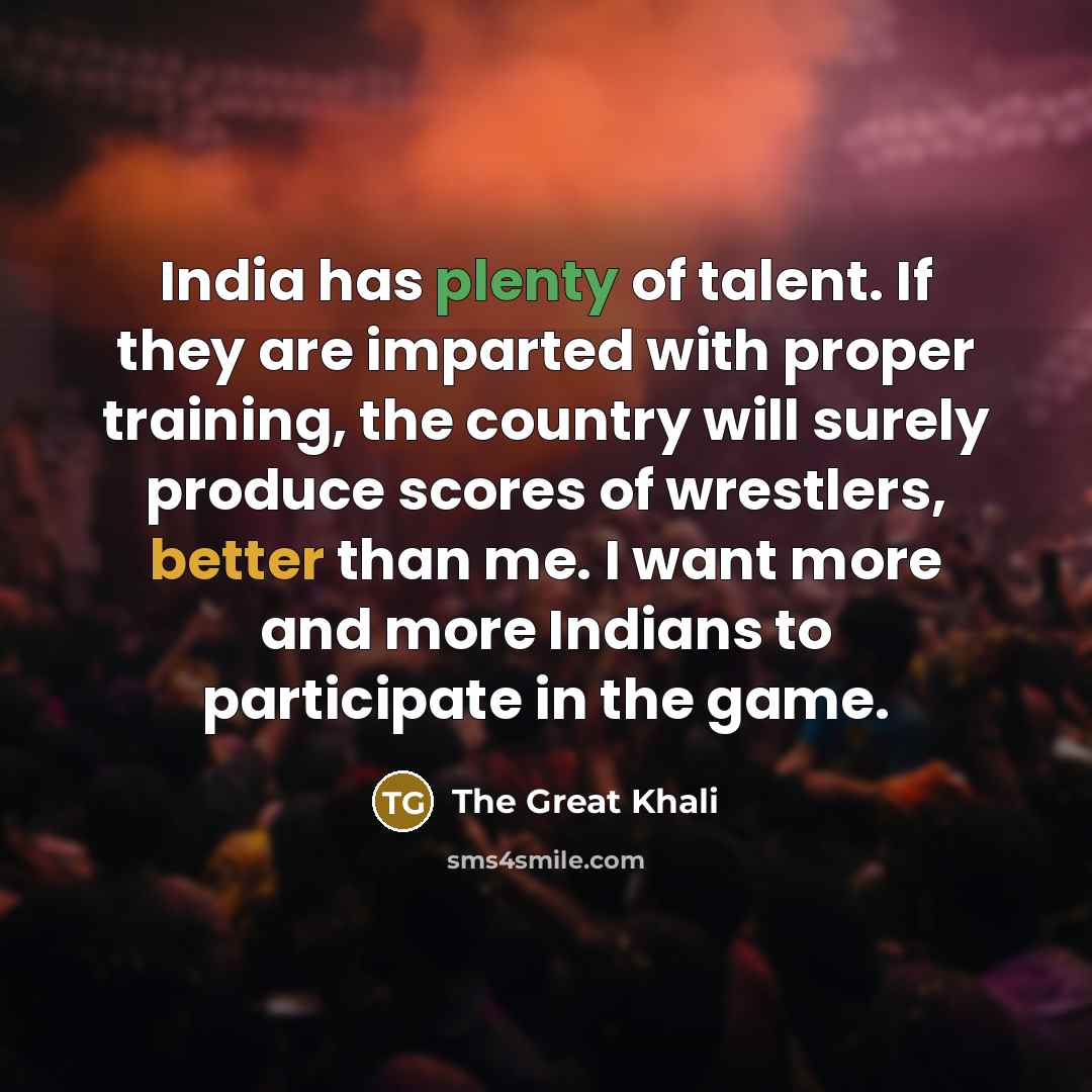“India has plenty of talent. If they are imparted with…” quote by The Great Khali
