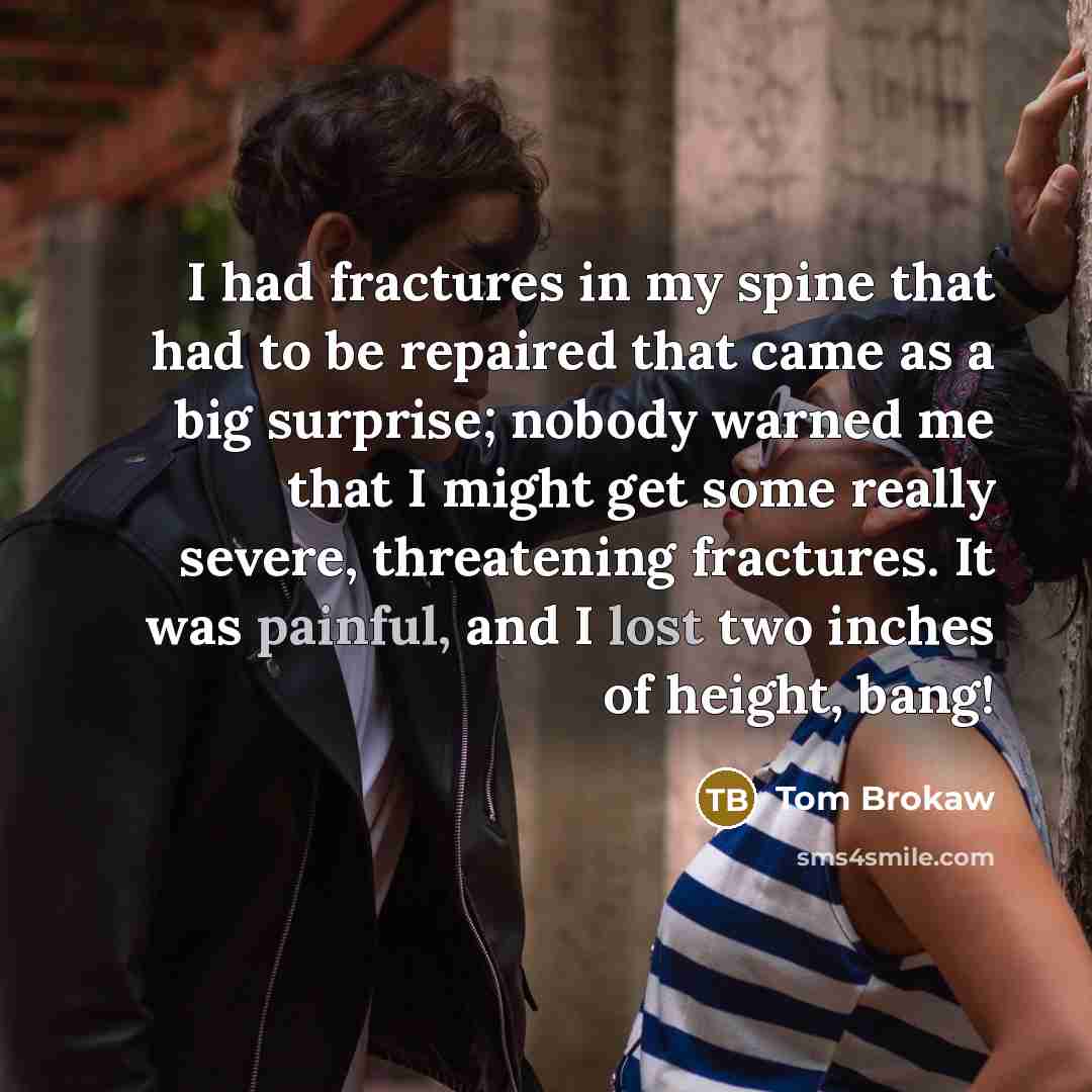 “I had fractures in my spine that had to be…” quote by Tom Brokaw