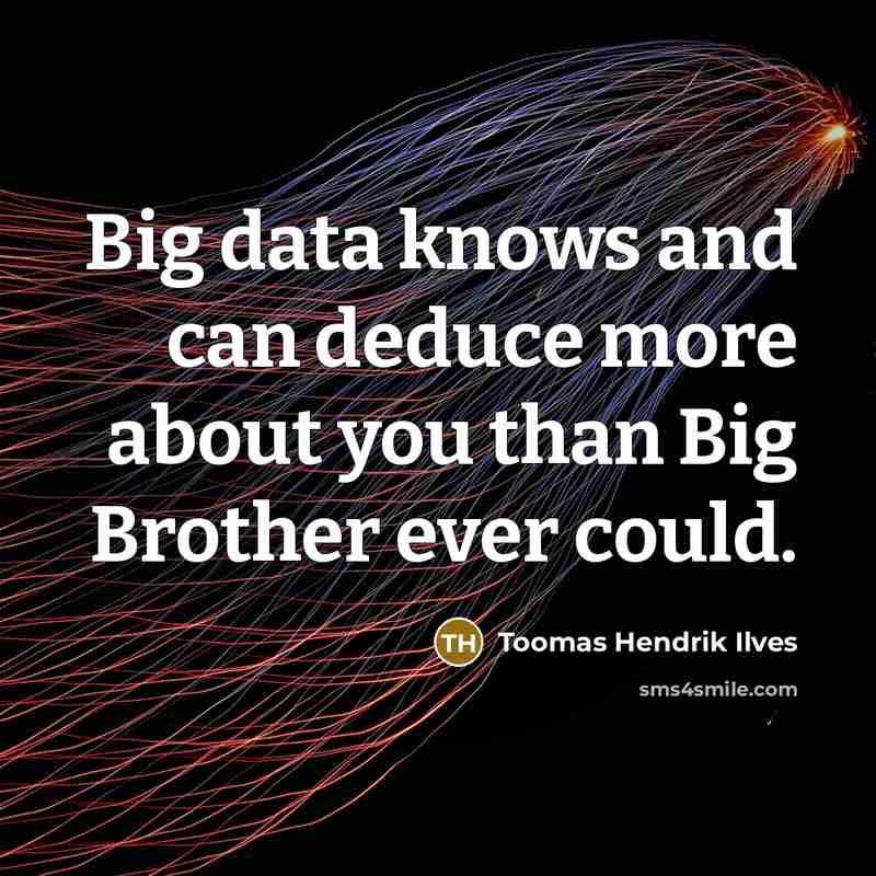 “Big data knows and can deduce more about you than…” quote by Toomas Hendrik Ilves